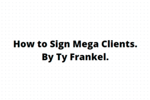 TY Frankel – How to Sign Mega Clients Download Download